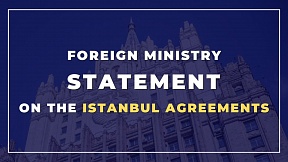 Russian Foreign Ministry statement on the Istanbul agreements Russian Foreign Ministry statement on the Istanbul agreements